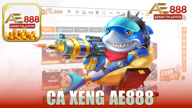 Khám Phá Thế Giới Cá Xèng Nhà Cái AE888 - Điểm Dừng Chân Hoàn Hảo Cho Người Đam Mê Game