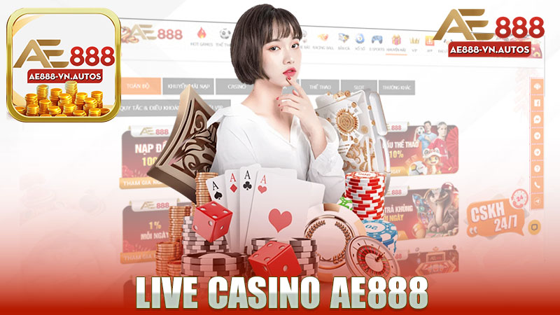 Khám Phá Live Casino Nhà Cái AE888 - Trải Nghiệm Chơi Game Đỉnh Cao